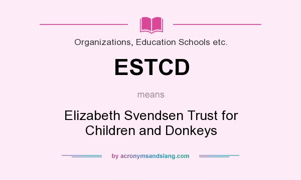 What does ESTCD mean? It stands for Elizabeth Svendsen Trust for Children and Donkeys