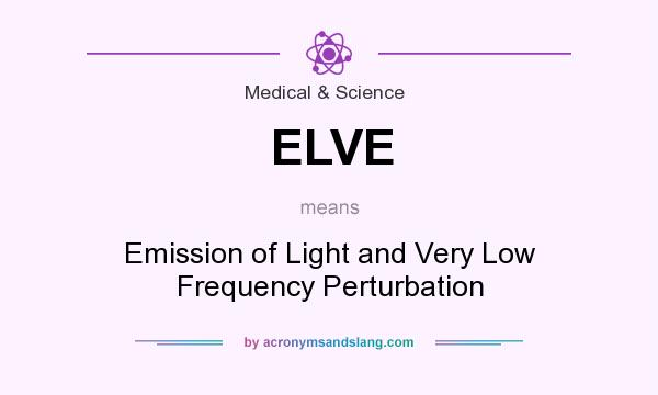 What does ELVE mean? It stands for Emission of Light and Very Low Frequency Perturbation