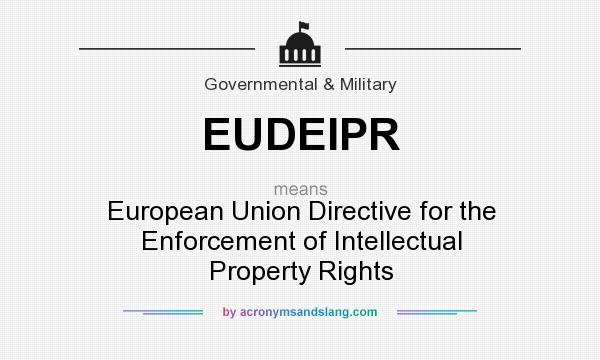 What does EUDEIPR mean? It stands for European Union Directive for the Enforcement of Intellectual Property Rights