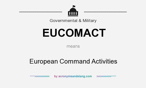 What does EUCOMACT mean? It stands for European Command Activities