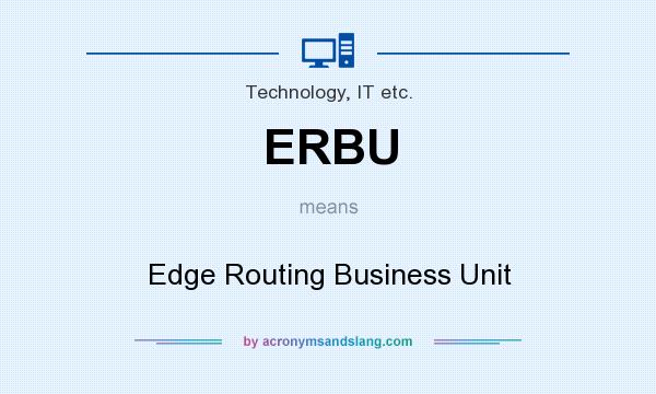 What does ERBU mean? It stands for Edge Routing Business Unit