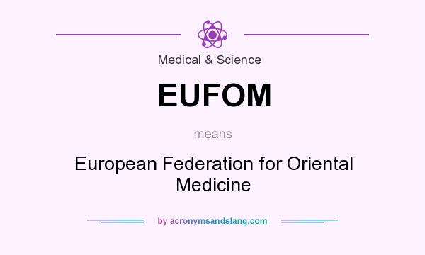 What does EUFOM mean? It stands for European Federation for Oriental Medicine