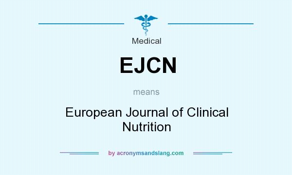 What does EJCN mean? It stands for European Journal of Clinical Nutrition