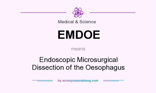 What does EMDOE mean? It stands for Endoscopic Microsurgical Dissection of the Oesophagus