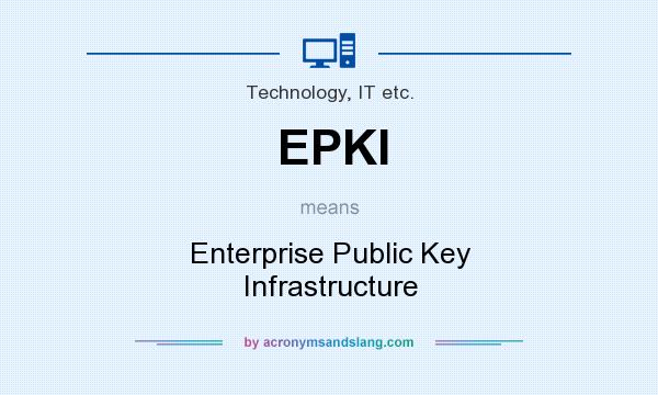 What does EPKI mean? It stands for Enterprise Public Key Infrastructure