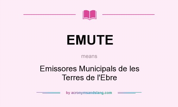 What does EMUTE mean? It stands for Emissores Municipals de les Terres de l`Ebre