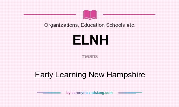 What does ELNH mean? It stands for Early Learning New Hampshire