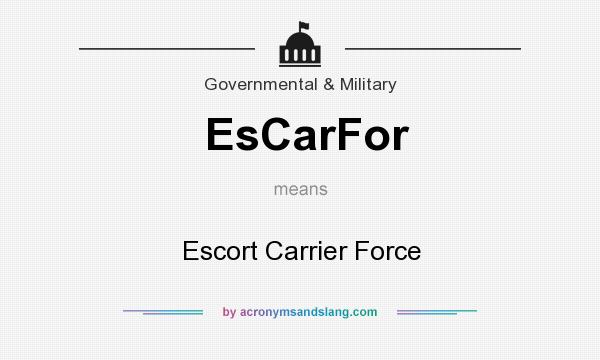 What does EsCarFor mean? It stands for Escort Carrier Force
