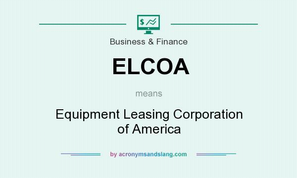 What does ELCOA mean? It stands for Equipment Leasing Corporation of America
