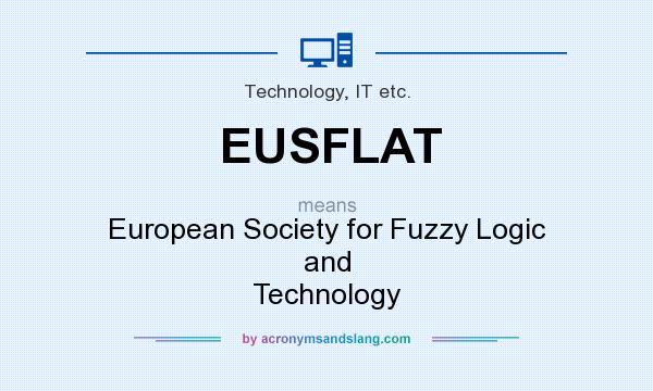 What does EUSFLAT mean? It stands for European Society for Fuzzy Logic and Technology