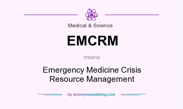 What does EMCRM mean? It stands for Emergency Medicine Crisis Resource Management