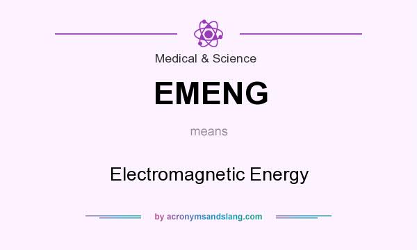 What does EMENG mean? It stands for Electromagnetic Energy