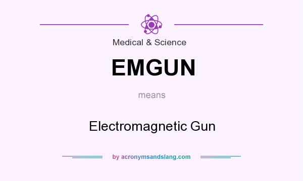 What does EMGUN mean? It stands for Electromagnetic Gun