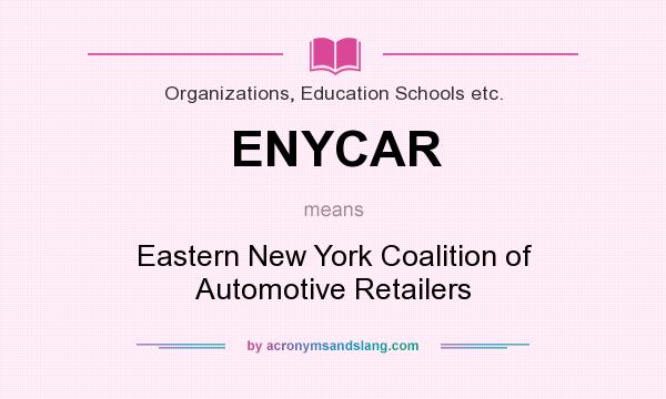 What does ENYCAR mean? It stands for Eastern New York Coalition of Automotive Retailers