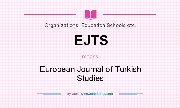 What does EJTS mean? It stands for European Journal of Turkish Studies