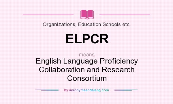 What does ELPCR mean? It stands for English Language Proficiency Collaboration and Research Consortium