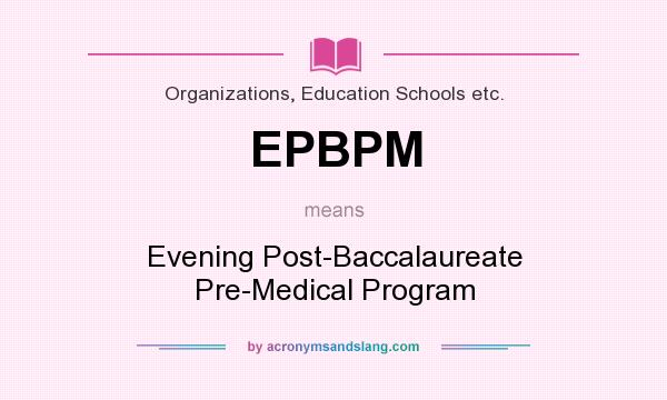 What does EPBPM mean? It stands for Evening Post-Baccalaureate Pre-Medical Program