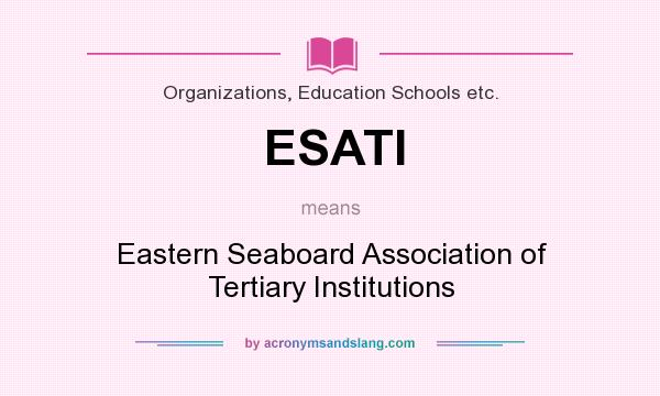 What does ESATI mean? It stands for Eastern Seaboard Association of Tertiary Institutions