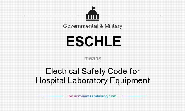 What does ESCHLE mean? It stands for Electrical Safety Code for Hospital Laboratory Equipment