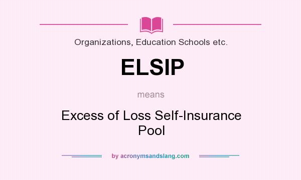 What does ELSIP mean? It stands for Excess of Loss Self-Insurance Pool