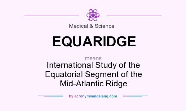 What does EQUARIDGE mean? It stands for International Study of the Equatorial Segment of the Mid-Atlantic Ridge
