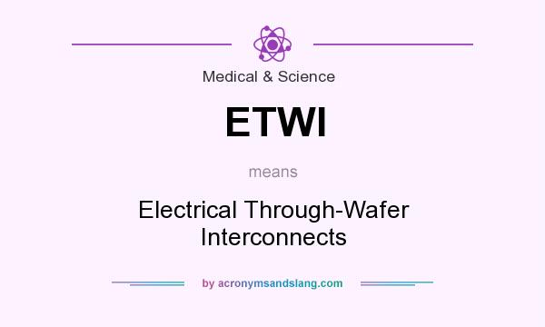 What does ETWI mean? It stands for Electrical Through-Wafer Interconnects