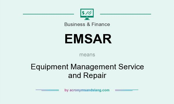 What does EMSAR mean? It stands for Equipment Management Service and Repair