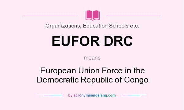 What does EUFOR DRC mean? It stands for European Union Force in the Democratic Republic of Congo