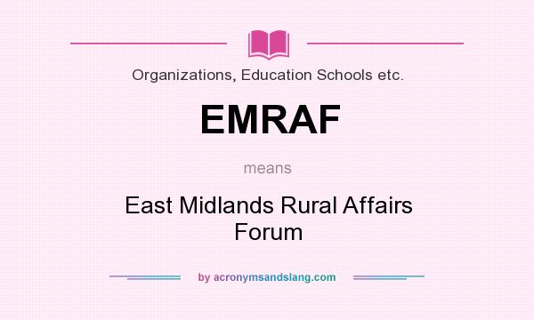What does EMRAF mean? It stands for East Midlands Rural Affairs Forum