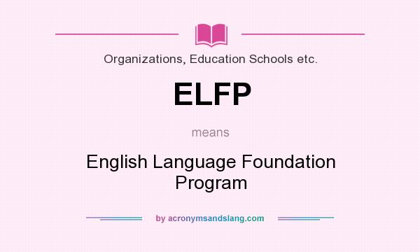What does ELFP mean? It stands for English Language Foundation Program