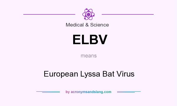 What does ELBV mean? It stands for European Lyssa Bat Virus