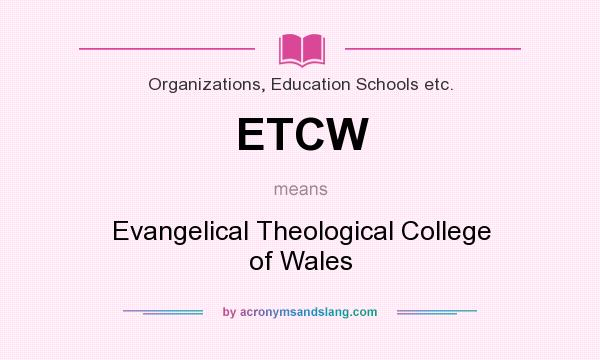 What does ETCW mean? It stands for Evangelical Theological College of Wales