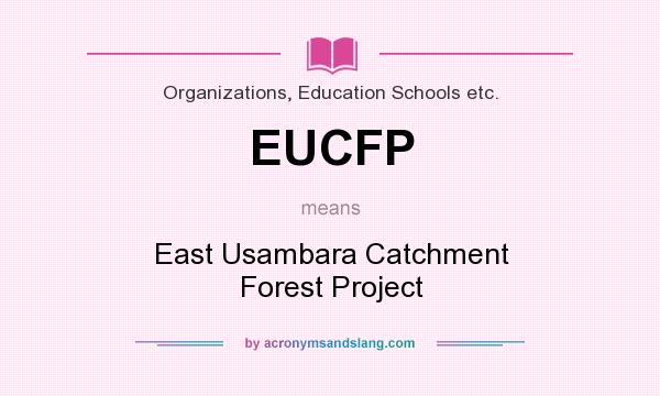 What does EUCFP mean? It stands for East Usambara Catchment Forest Project