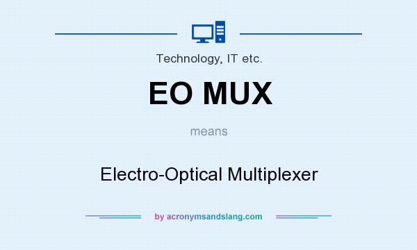 What does EO MUX mean? It stands for Electro-Optical Multiplexer