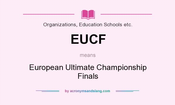 What does EUCF mean? It stands for European Ultimate Championship Finals