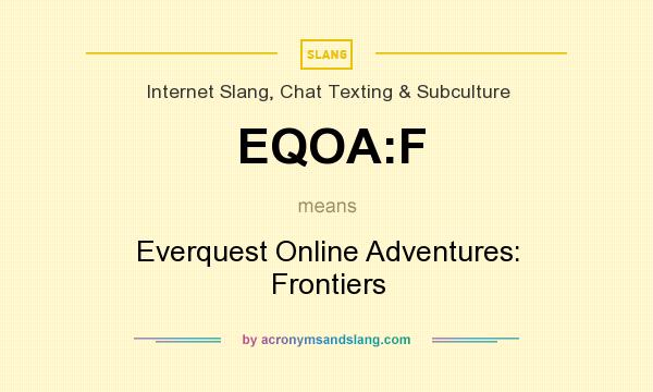 What does EQOA:F mean? It stands for Everquest Online Adventures: Frontiers