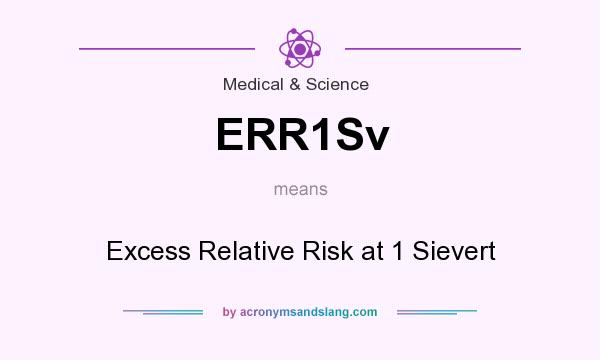 What does ERR1Sv mean? It stands for Excess Relative Risk at 1 Sievert