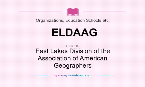 What does ELDAAG mean? It stands for East Lakes Division of the Association of American Geographers