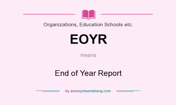 What does EOYR mean? It stands for End of Year Report