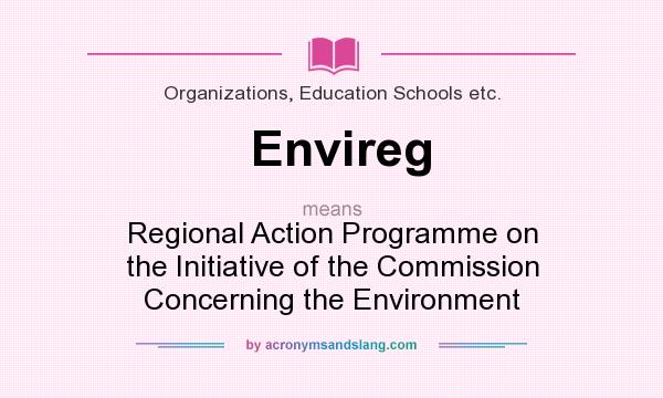 What does Envireg mean? It stands for Regional Action Programme on the Initiative of the Commission Concerning the Environment