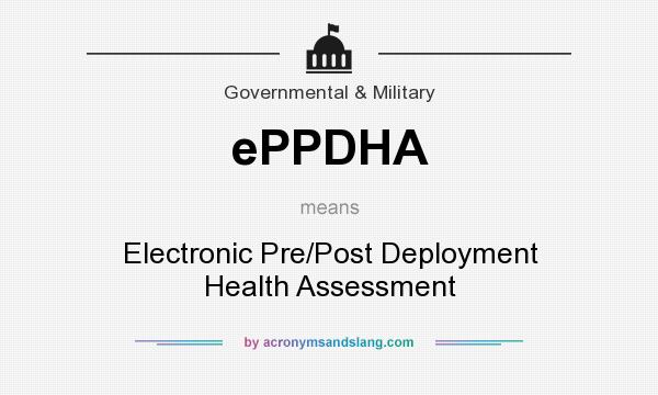 What does ePPDHA mean? It stands for Electronic Pre/Post Deployment Health Assessment