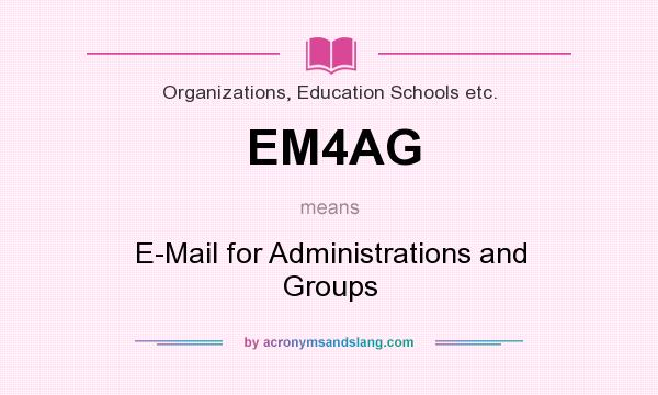 What does EM4AG mean? It stands for E-Mail for Administrations and Groups