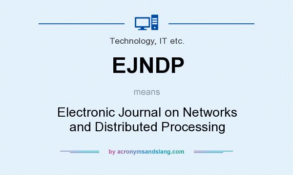 What does EJNDP mean? It stands for Electronic Journal on Networks and Distributed Processing