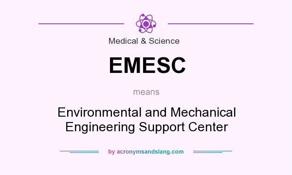 What does EMESC mean? It stands for Environmental and Mechanical Engineering Support Center