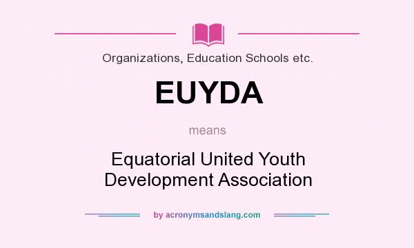 What does EUYDA mean? It stands for Equatorial United Youth Development Association