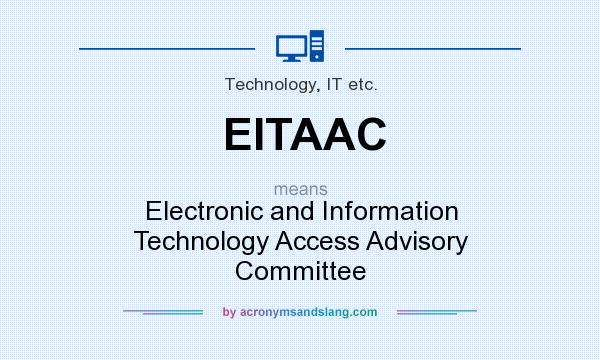 What does EITAAC mean? It stands for Electronic and Information Technology Access Advisory Committee