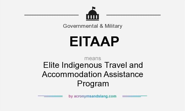 What does EITAAP mean? It stands for Elite Indigenous Travel and Accommodation Assistance Program