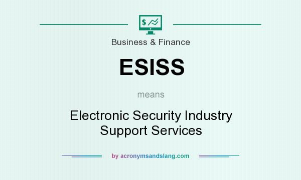 What does ESISS mean? It stands for Electronic Security Industry Support Services