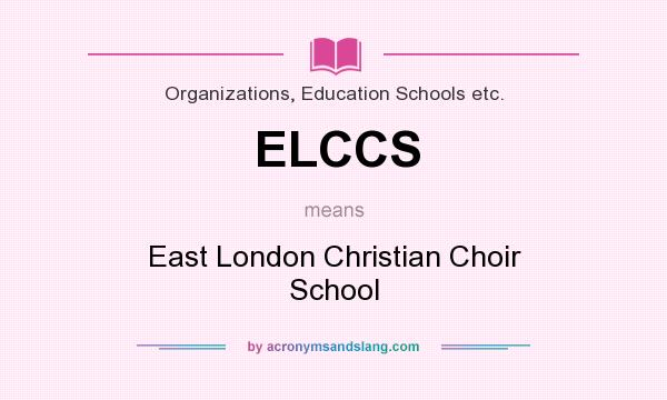 What does ELCCS mean? It stands for East London Christian Choir School