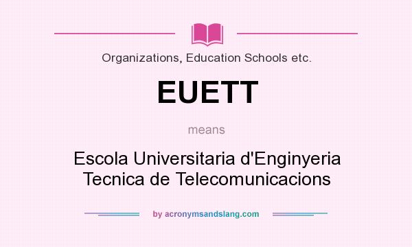 What does EUETT mean? It stands for Escola Universitaria d`Enginyeria Tecnica de Telecomunicacions